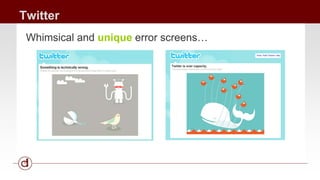 Twitter 
Whimsical and unique error screens… 
 