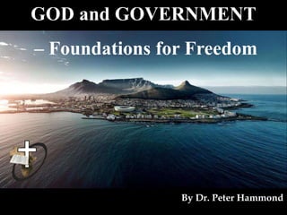 GOD and GOVERNMENT
– Foundations for Freedom
By Dr. Peter Hammond
 