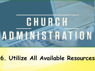 6. Utilize All Available Resources
 