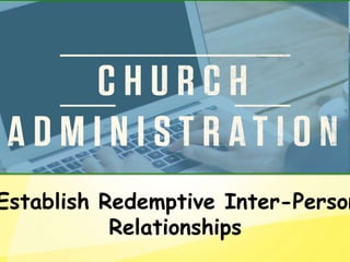 Establish Redemptive Inter-Person
Relationships
 