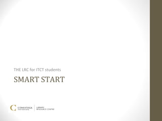 THE LRC for ITCT students

SMART START
 