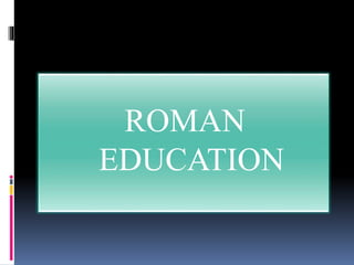 ROMAN
EDUCATION
 