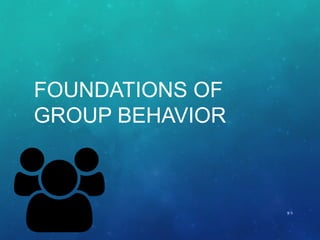 FOUNDATIONS OF
GROUP BEHAVIOR
9-1
 