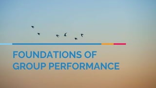 FOUNDATIONS OF
GROUP PERFORMANCE
 