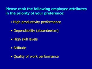Please rank the following employee attributes in the priority of your preference:   <ul><li>High productivity performance ...