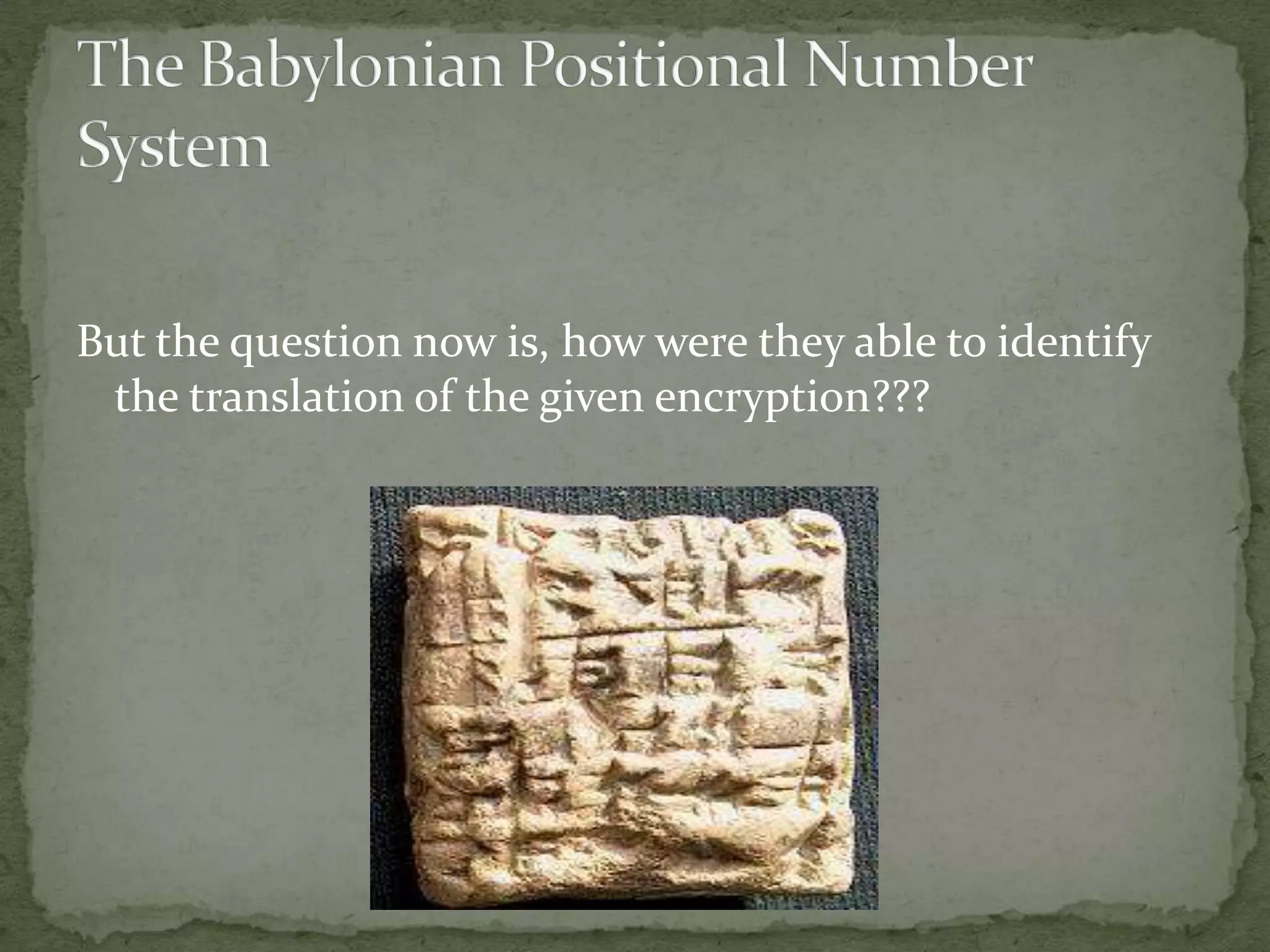 But the question now is, how were they able to identify
 the translation of the given encryption???
 