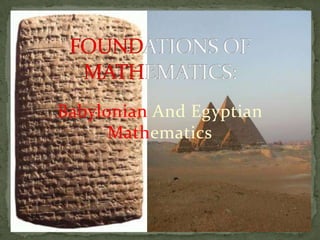 Babylonian And Egyptian
      Mathematics
 