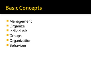  Management
 Organize
 Individuals
 Groups
 Organization
 Behaviour
 