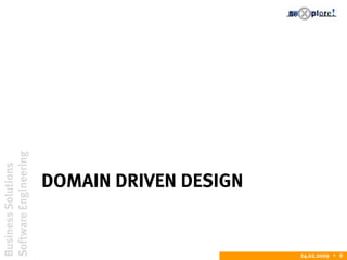 BusinessSolutions
SoftwareEngineering
24.02.2009  6
DOMAIN DRIVEN DESIGN
 