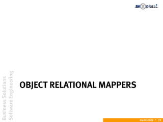 BusinessSolutions
SoftwareEngineering
24.02.2009  72
OBJECT RELATIONAL MAPPERS
 