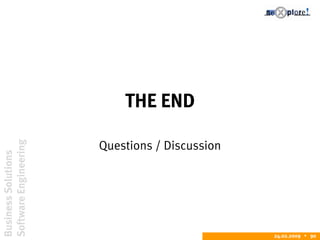 BusinessSolutions
SoftwareEngineering
24.02.2009  90
THE END
Questions / Discussion
 
