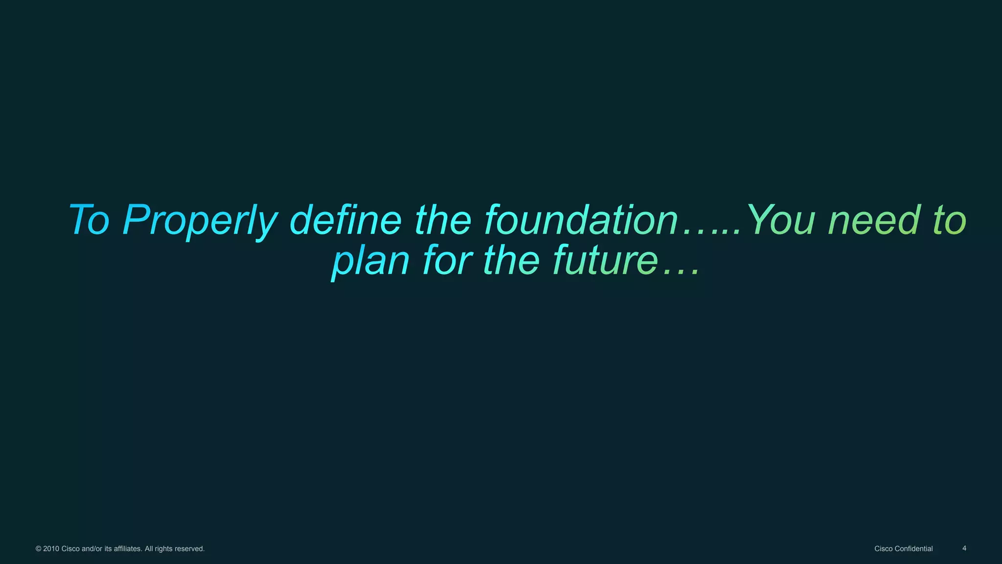 © 2010 Cisco and/or its affiliates. All rights reserved. Cisco Confidential 4
 