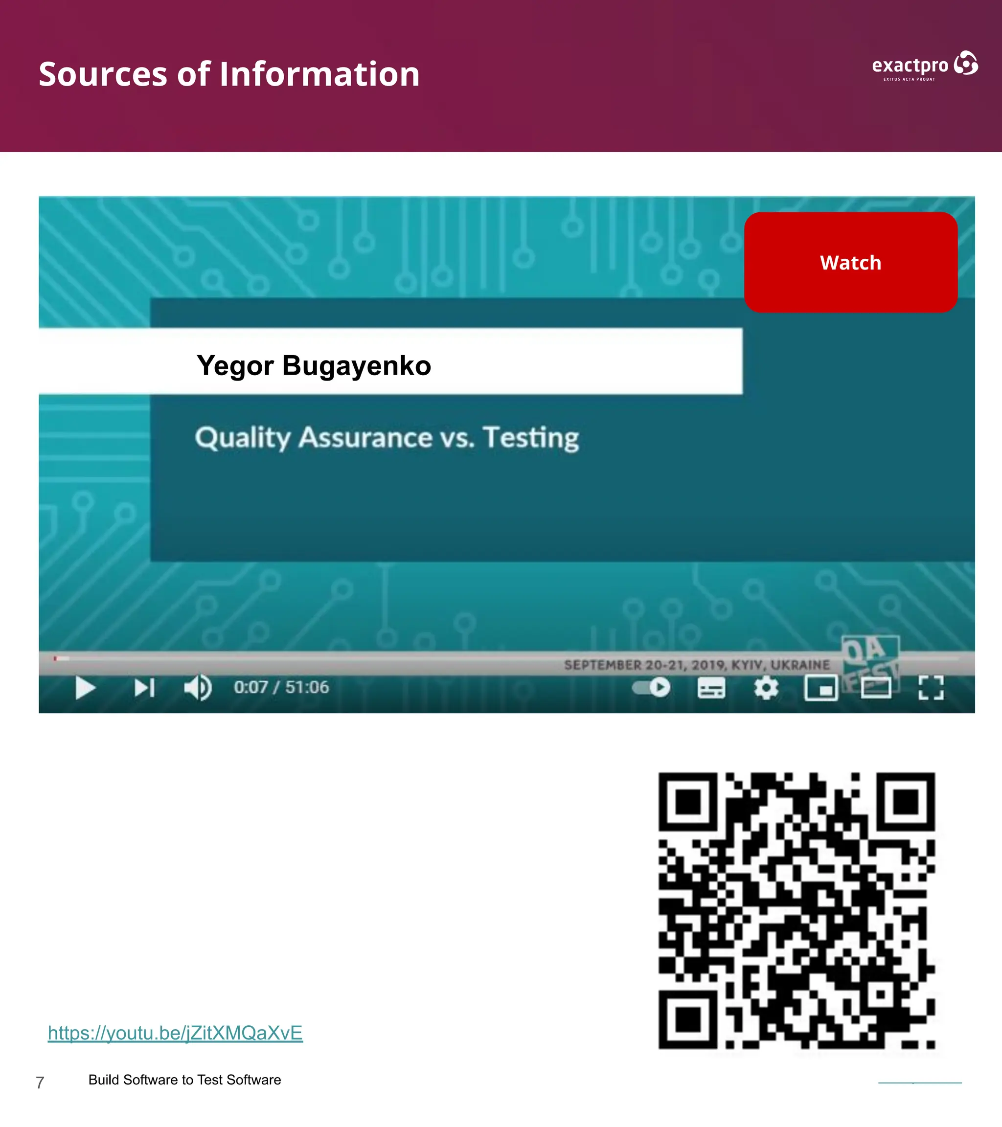 7 Build Software to Test Software exactpro.com
Sources of Information
https://youtu.be/jZitXMQaXvE
Watch
Yegor Bugayenko
 