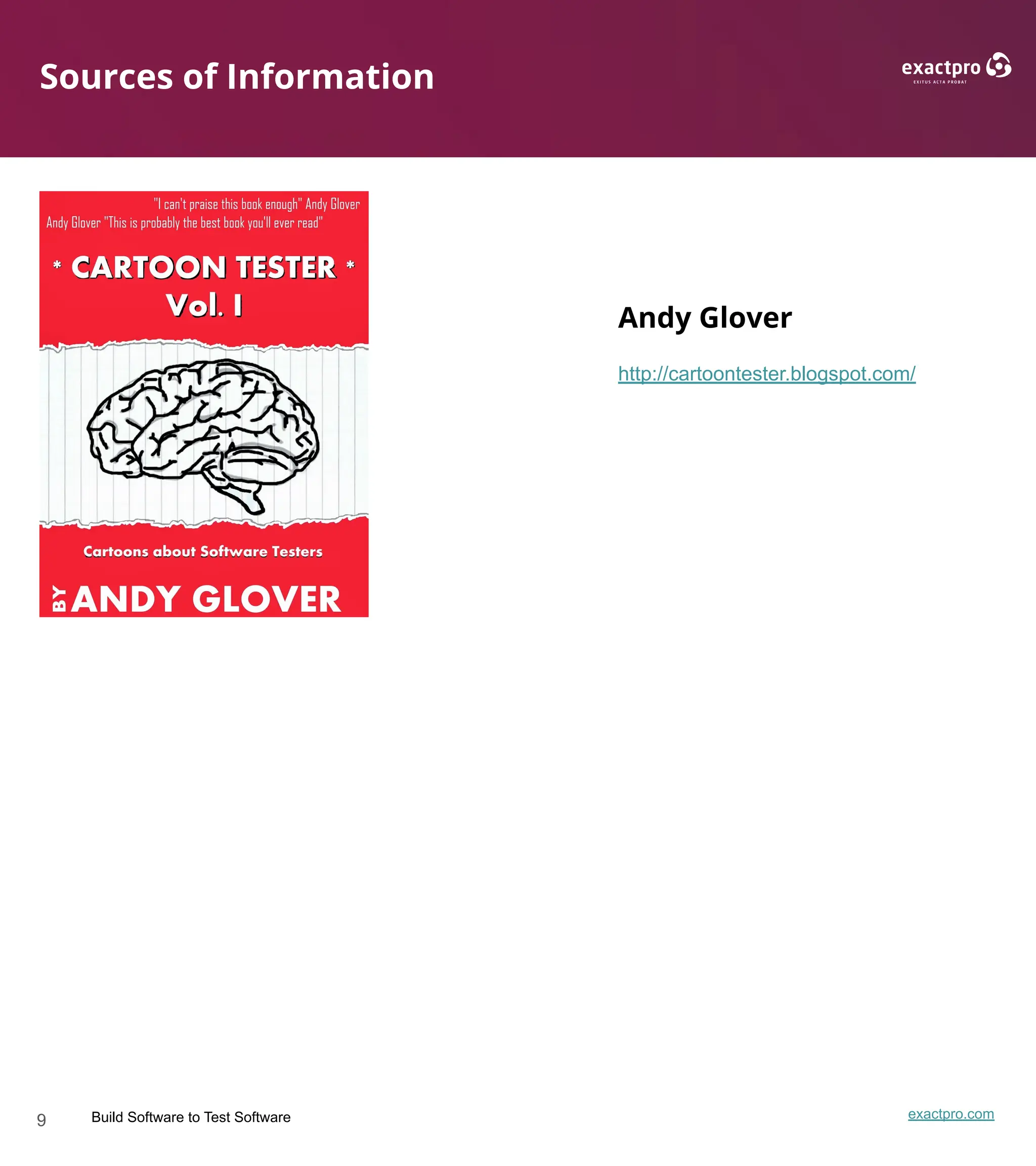 9 Build Software to Test Software exactpro.com
Sources of Information
http://cartoontester.blogspot.com/
Andy Glover
 