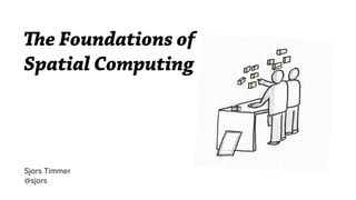 The Foundations of
Spatial Computing
Sjors Timmer
@sjors
 