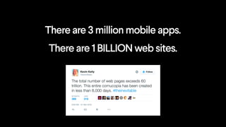 There are 3 million mobile apps.
There are 1 BILLION web sites.
 