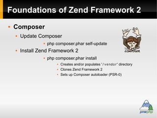 Foundations of Zend Framework
 Composer
 Install Zend Framework
 Collection of 61 packages
 Composer install
 Creates...