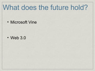 What does the future hold? Microsoft Vine       Web 3.0 