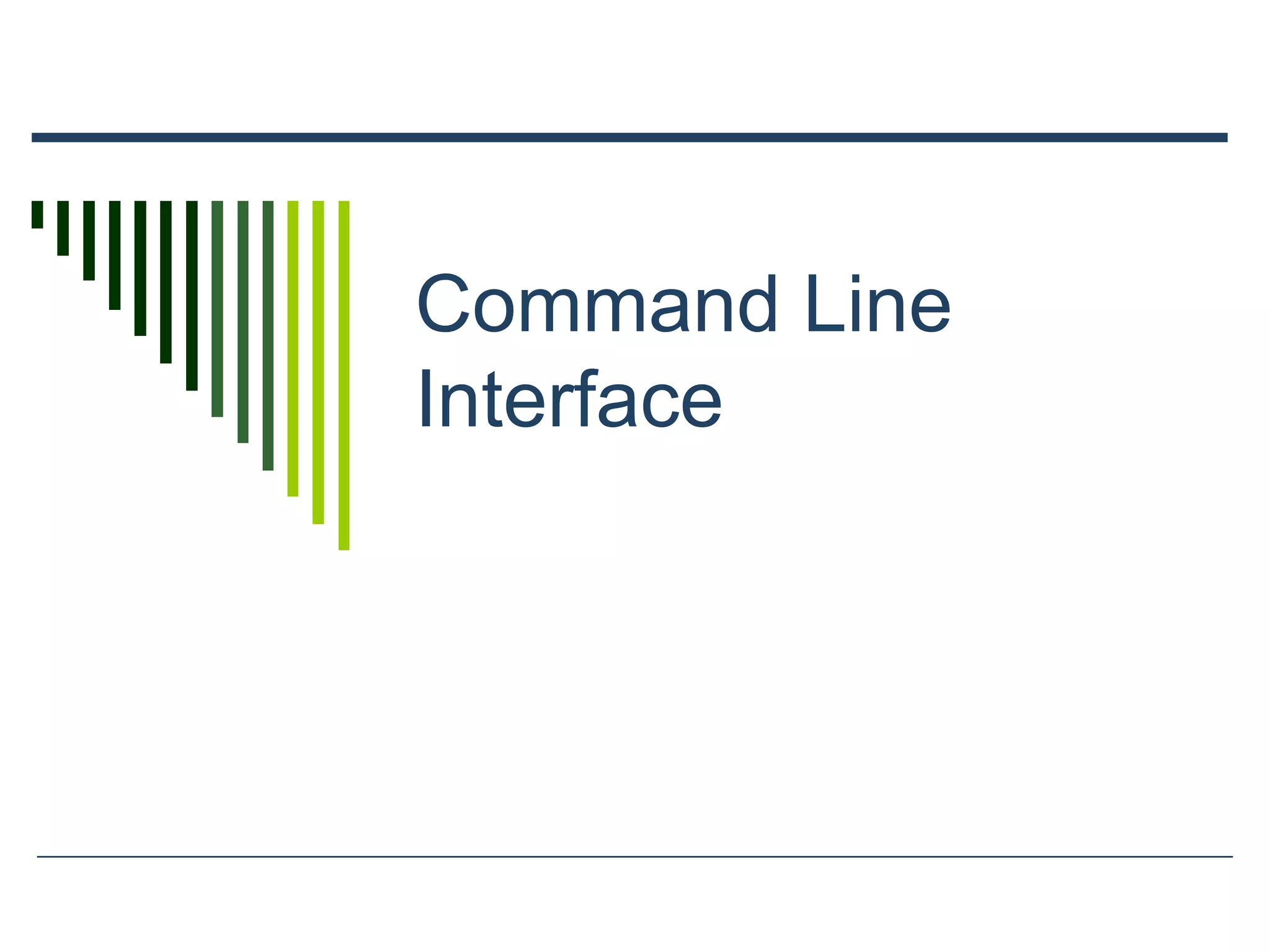 Command Line
Interface
 