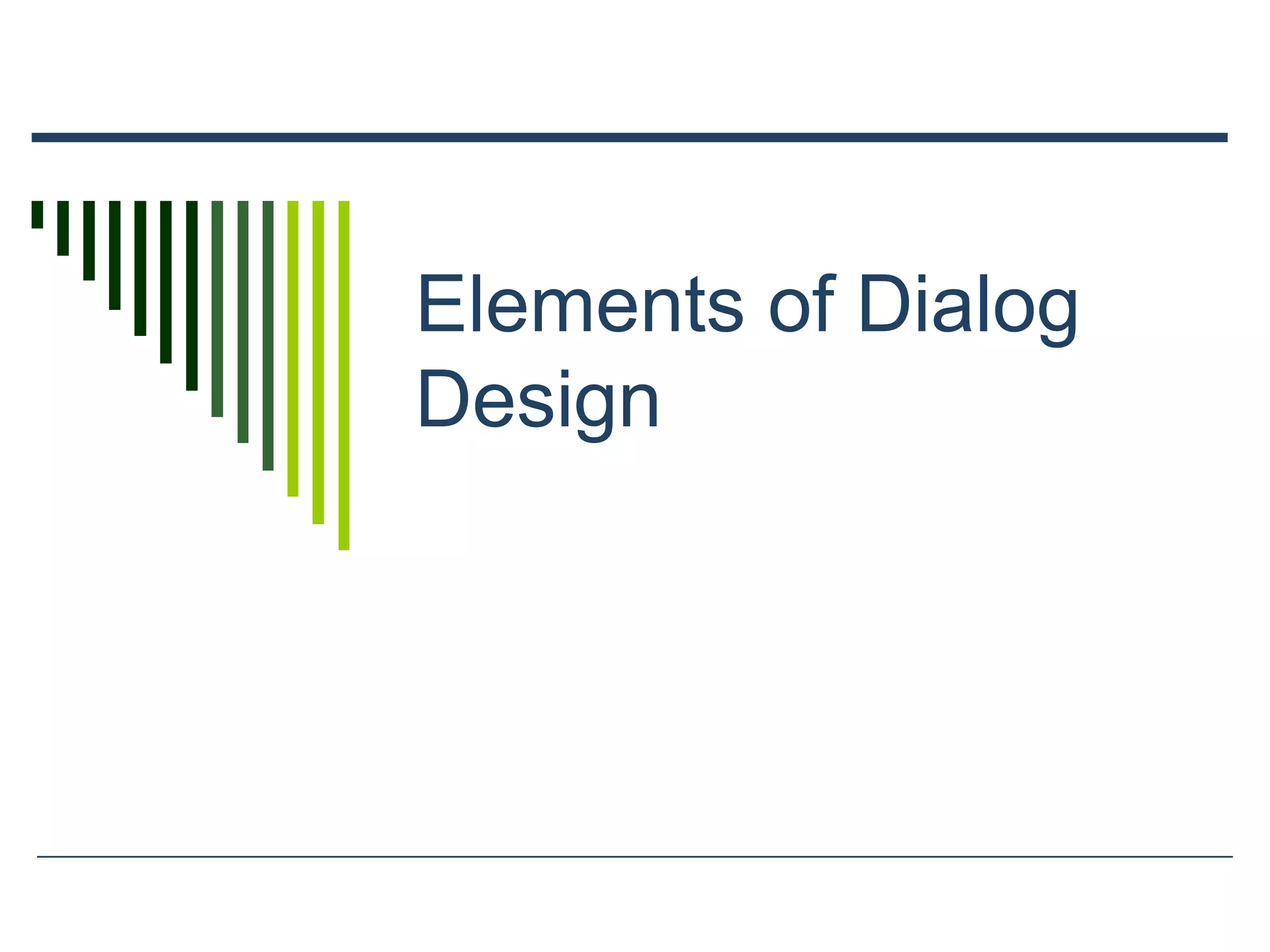 Elements of Dialog
Design
 