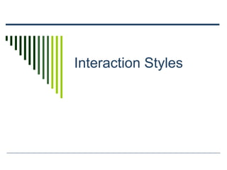 Interaction Styles
 