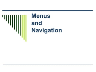 Menus
and
Navigation
 