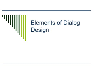 Elements of Dialog
Design
 
