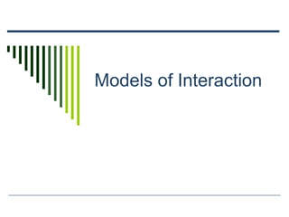 Models of Interaction
 