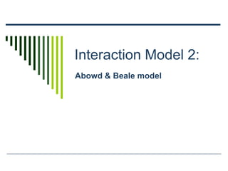 Interaction Model 2:
Abowd & Beale model
 