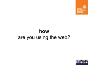 how
are you using the web?
 