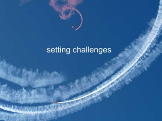 setting challenges
 