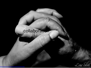 collaboration
http://www.flickr.com/photos/8031838@N08/4981593892
 