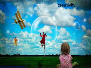 creativity
http://www.flickr.com/photos/14516894@N08/3983934498
 