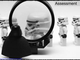 Assessment
http://www.flickr.com/photos/38451115@N04/4016842259
 