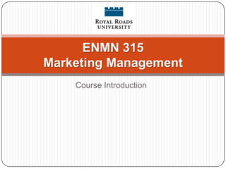 ENMN 315
Marketing Management
    Course Introduction
 