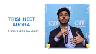 TRISHNEET
ARORA
Founder & CEO of TAC Security
 