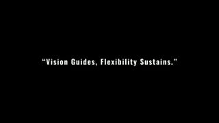 “Vision Guides, Flexibility Sustains.”
 