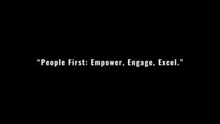 “People First: Empower, Engage, Excel.”
 
