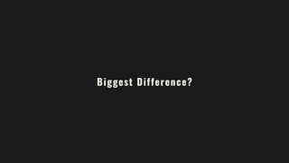Biggest Difference?
 