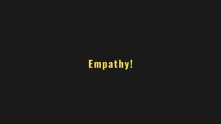 Empathy!
 