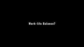 Work-life Balance?
 