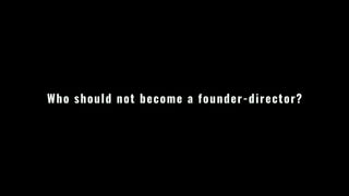 Who should not become a founder-director?
 