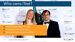 © 2014, iText Group NV, iText Software Corp., iText Software BVBA
Founder Institute: Startup Legal and IP17
Who owns iText...