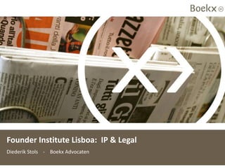 Founder Institute Lisboa: IP & Legal
Diederik Stols - Boekx Advocaten
 