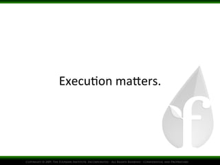 Execu%on	
  ma4ers.
	
  

 