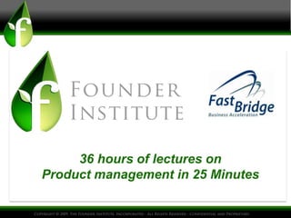 36 hours of lectures on
Product management in 25 Minutes
 