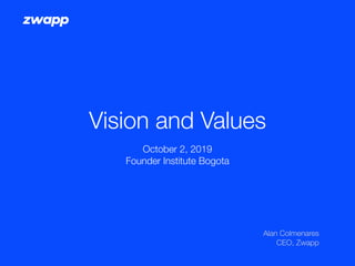 zwapp
Vision and Values
Alan Colmenares
CEO, Zwapp
October 2, 2019
Founder Institute Bogota
 