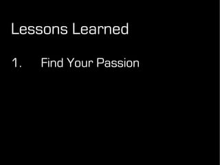 Lessons Learned
1. Find Your Passion