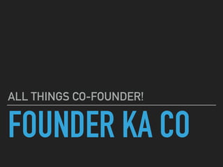 FOUNDER KA CO
ALL THINGS CO-FOUNDER!
 