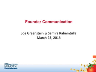 Founder Communication
Joe Greenstein & Semira Rahemtulla
March 23, 2015
 